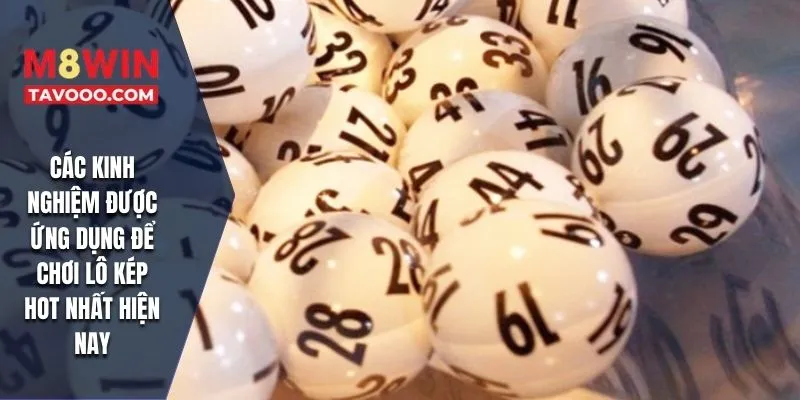 Các kinh nghiệm được ứng dụng để chơi lô kép HOT nhất hiện nay