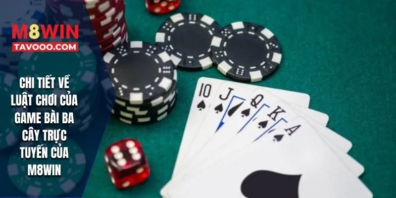 Chi tiết về luật chơi của game bài ba cây trực tuyến của M8WIN