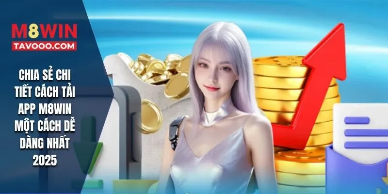 Chia sẻ chi tiết cách tải app M8WIN một cách dễ dàng nhất 2025