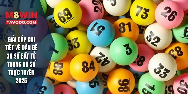 Giải đáp chi tiết về dàn đề 36 số bất tử trong xổ số trực tuyến 2025