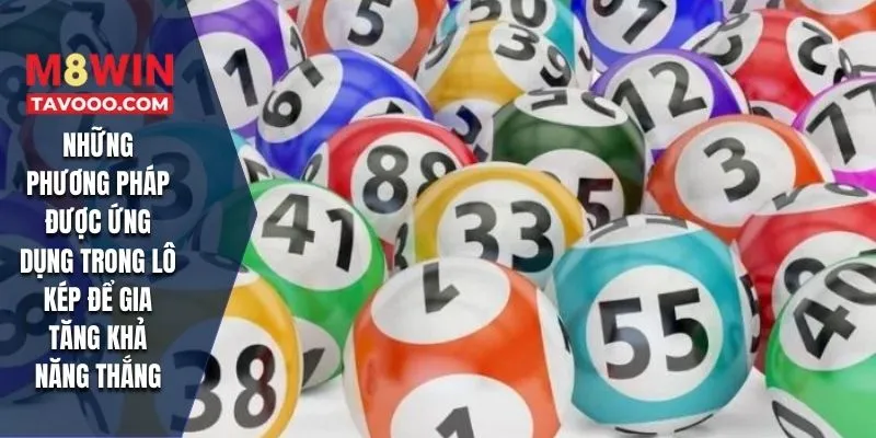 Những phương pháp được ứng dụng trong lô kép để gia tăng khả năng thắng