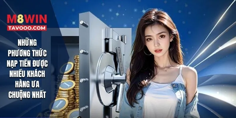 Những phương thức nạp tiền được nhiều khách hàng ưa chuộng nhất