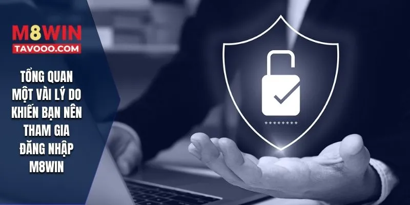 Tổng quan một vài lý do khiến bạn nên tham gia đăng nhập M8WIN